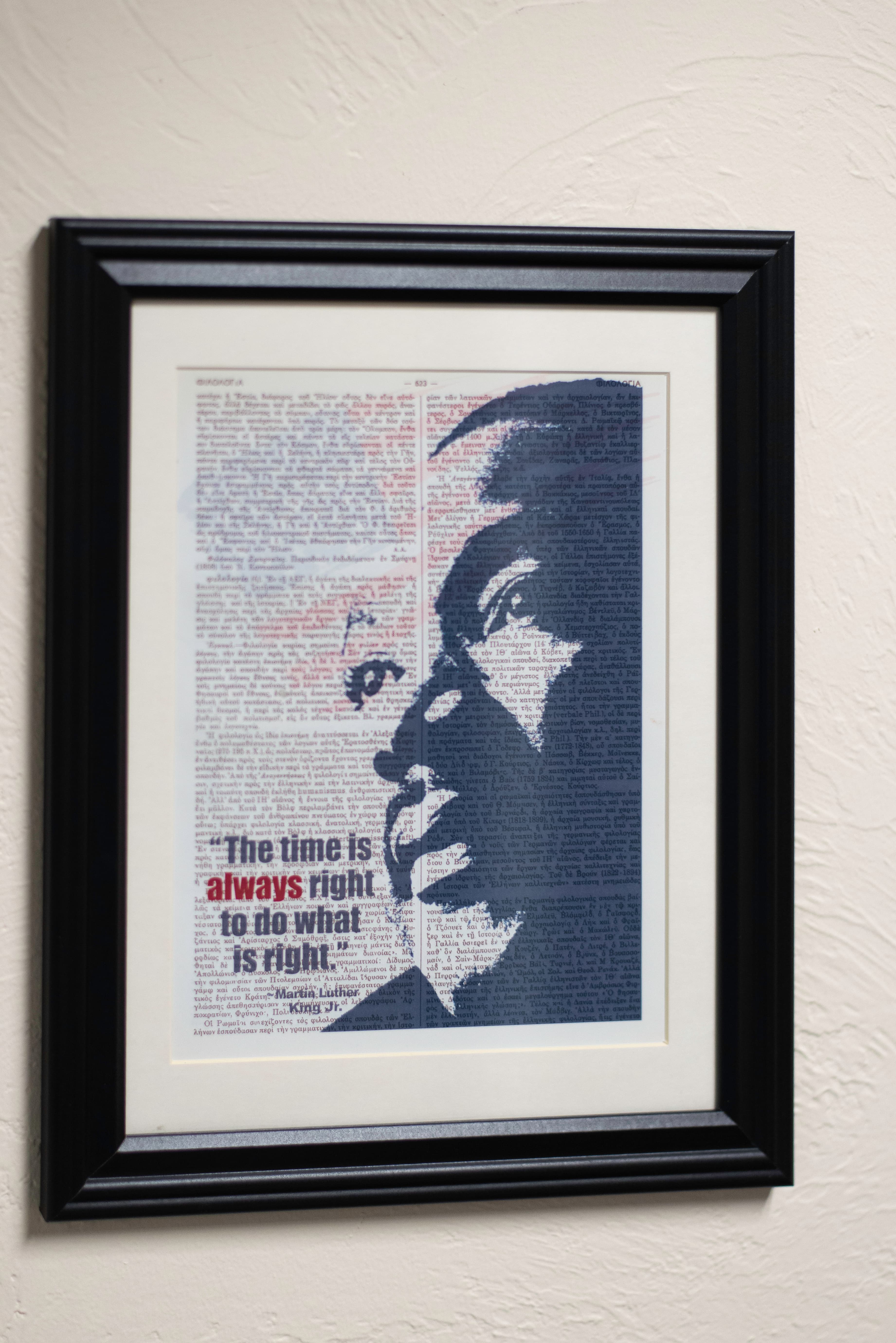A framed illustration of Dr. Martin Luther King Jr. with the following quote: "The time is always right to do what is right."